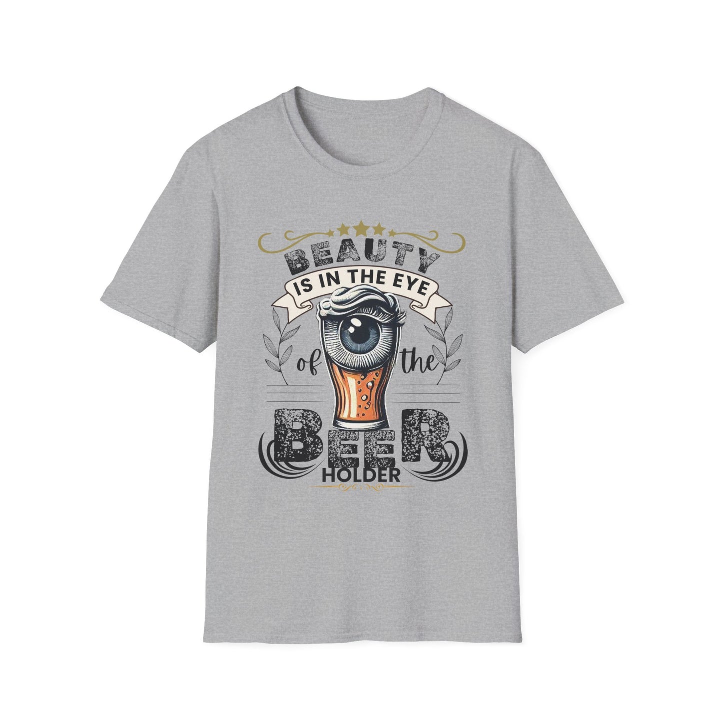 Beauty is in the eye of the Beer Holder Unisex Softstyle T-Shirt