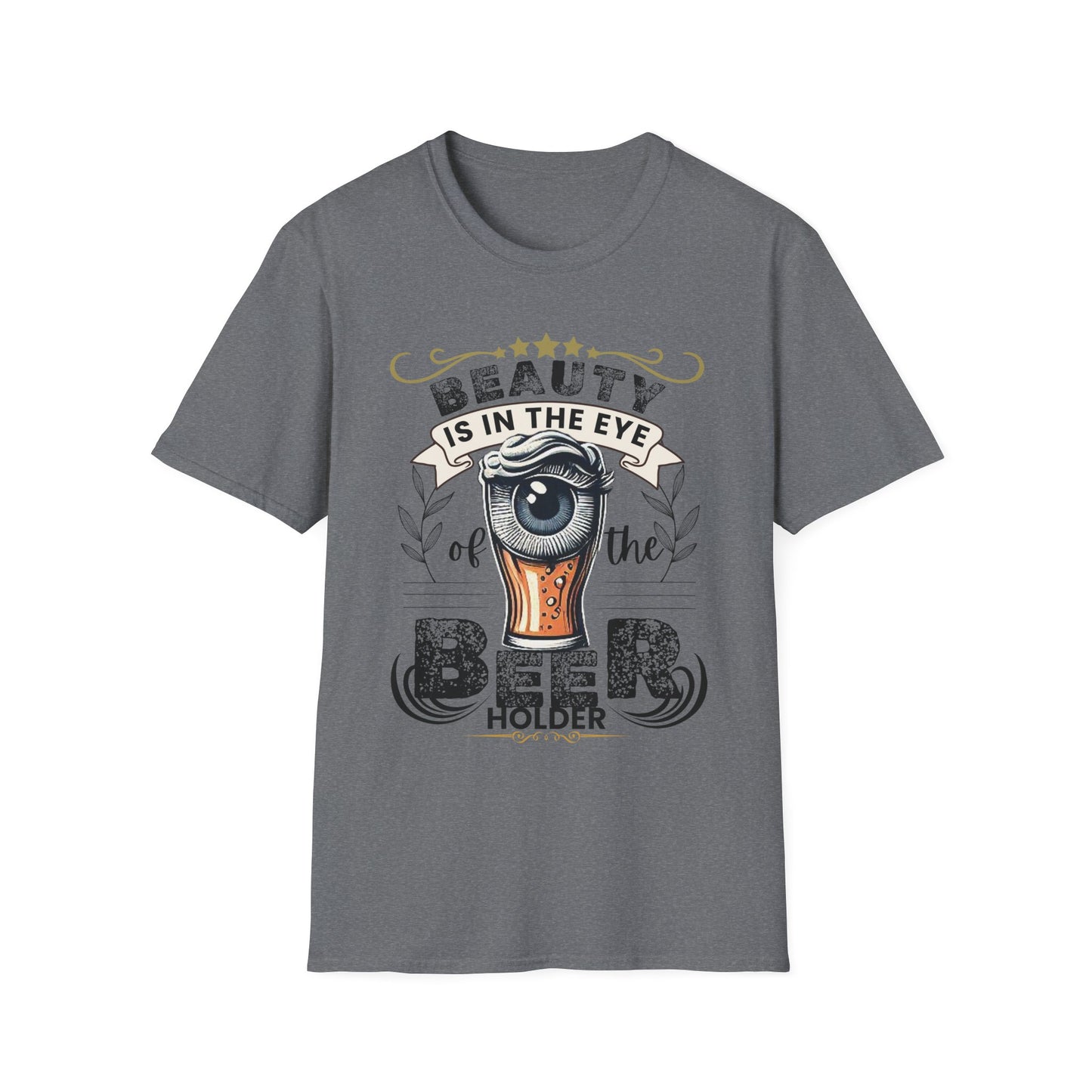 Beauty is in the eye of the Beer Holder Unisex Softstyle T-Shirt