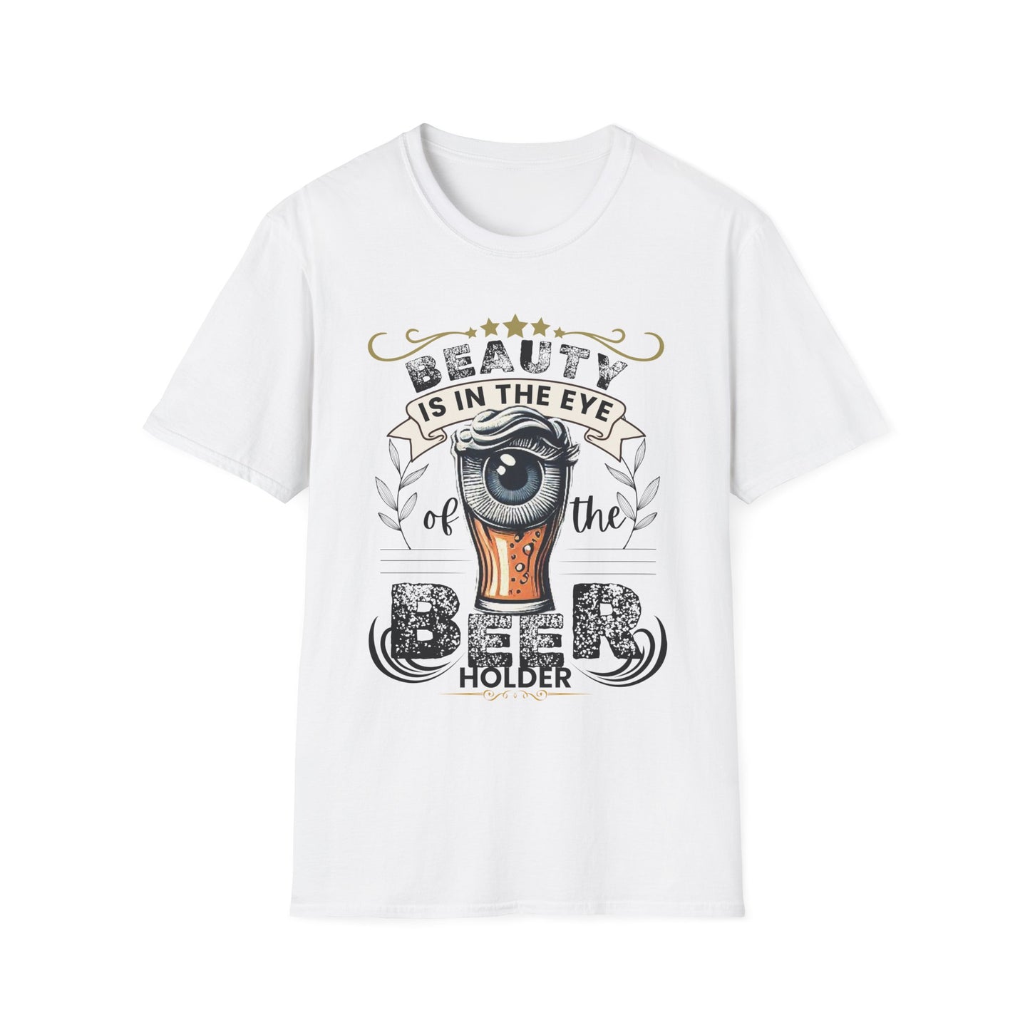 Beauty is in the eye of the Beer Holder Unisex Softstyle T-Shirt