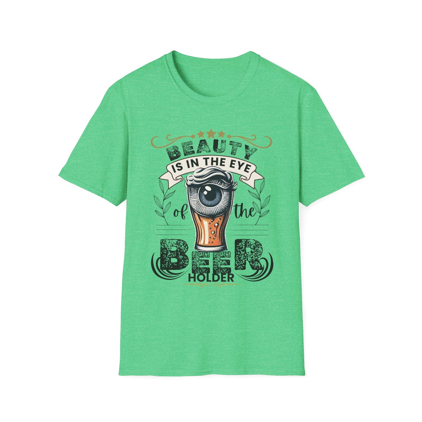 Beauty is in the eye of the Beer Holder Unisex Softstyle T-Shirt