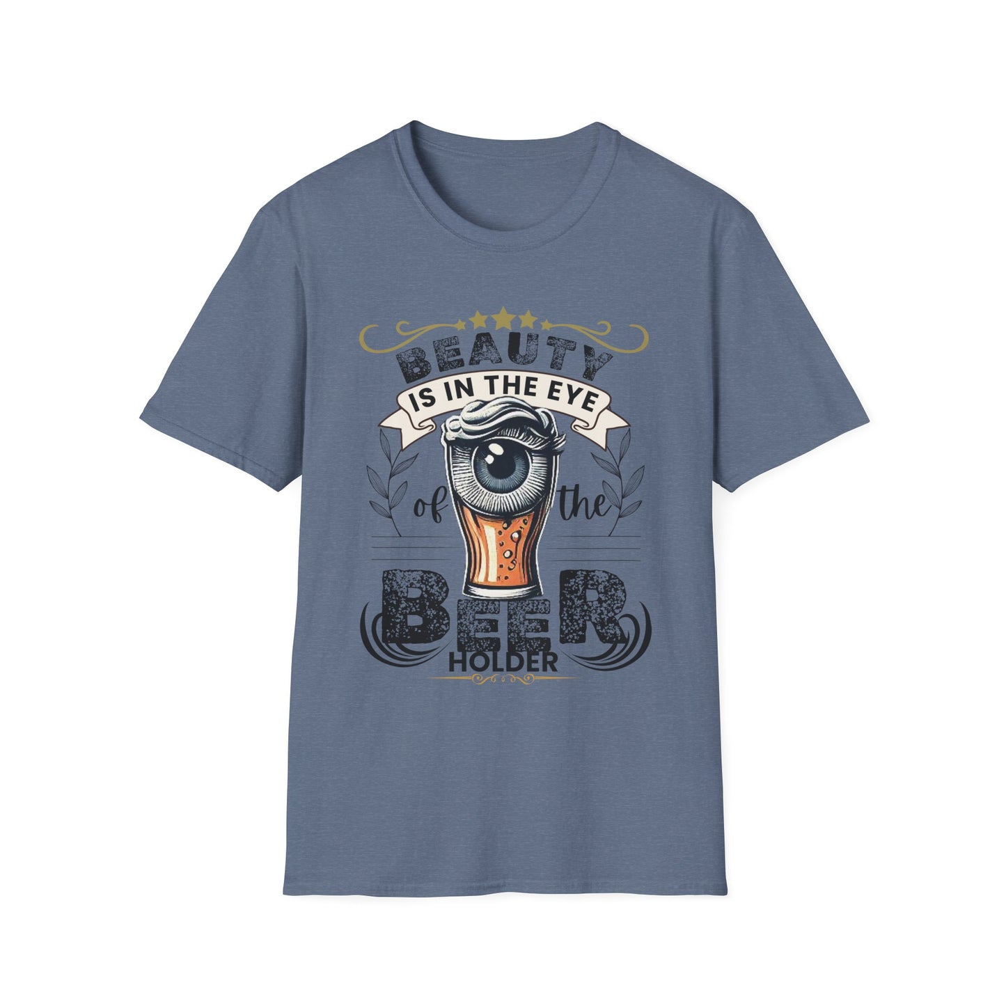 Beauty is in the eye of the Beer Holder Unisex Softstyle T-Shirt