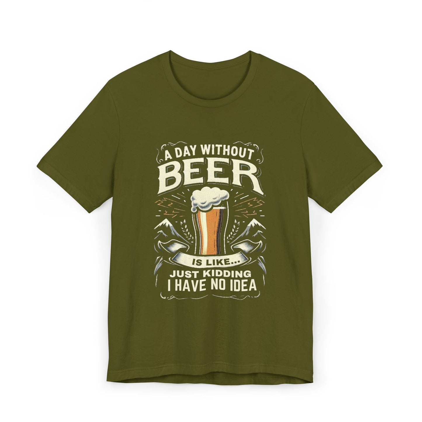 A Day without Beer is like... Unisex Jersey T-Shirt