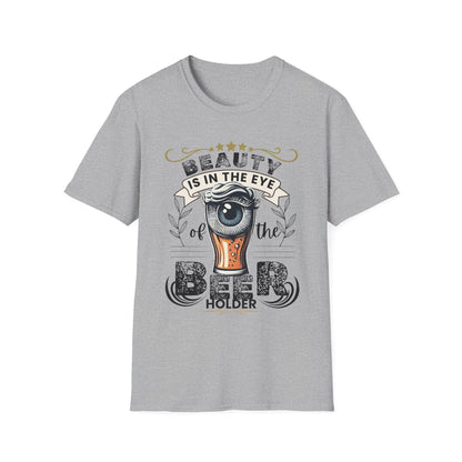 Beauty is in the eye of the Beer Holder Unisex Softstyle T-Shirt