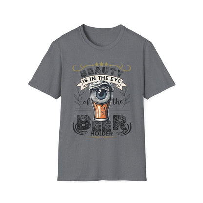 Beauty is in the eye of the Beer Holder Unisex Softstyle T-Shirt