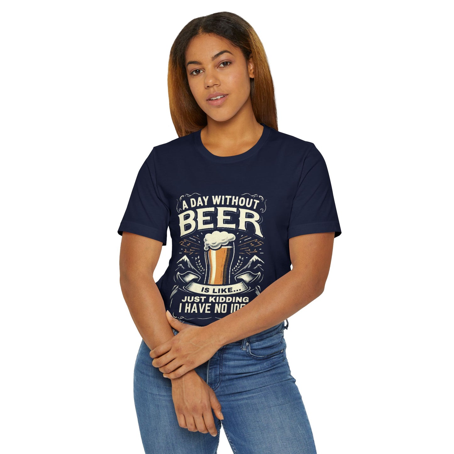 A Day without Beer is like... Unisex Jersey T-Shirt