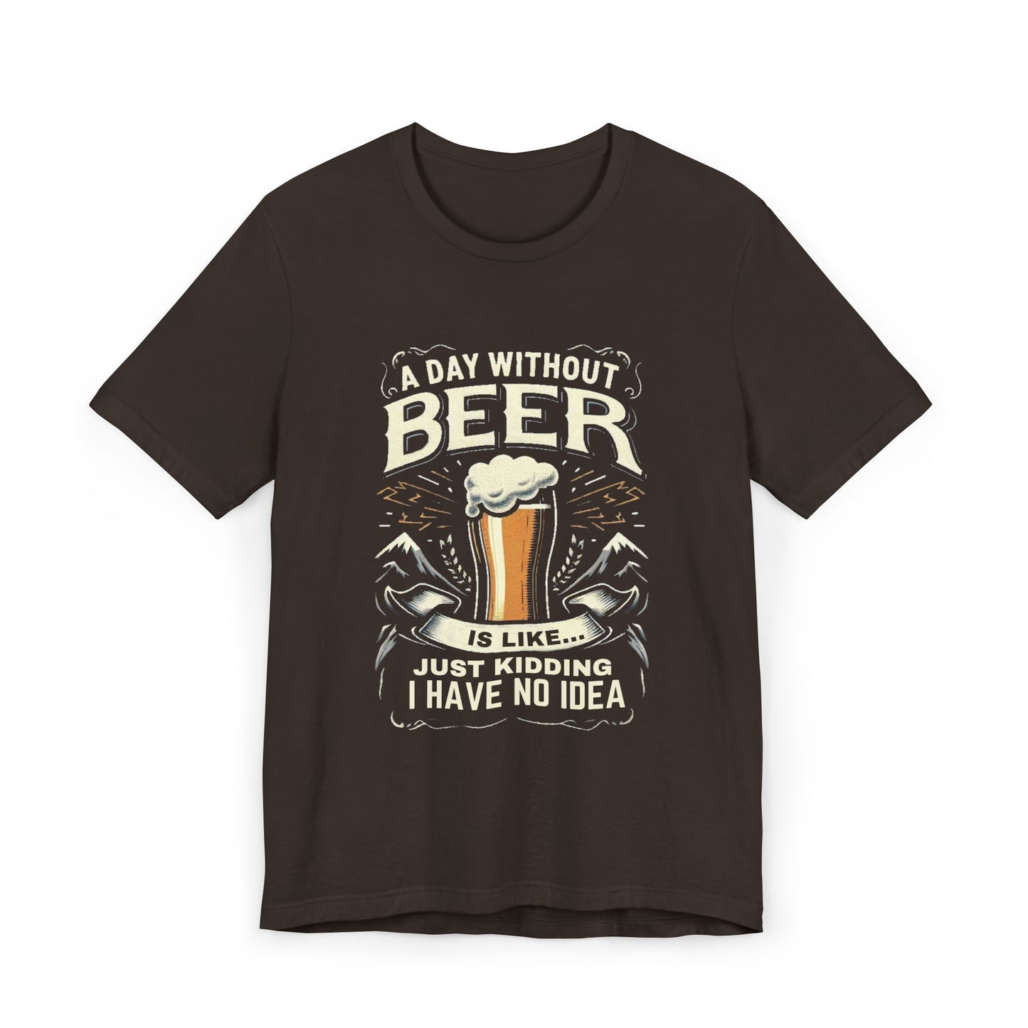 A Day without Beer is like... Unisex Jersey T-Shirt