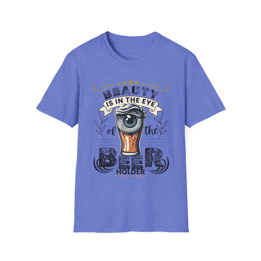 Beauty is in the eye of the Beer Holder Unisex Softstyle T-Shirt
