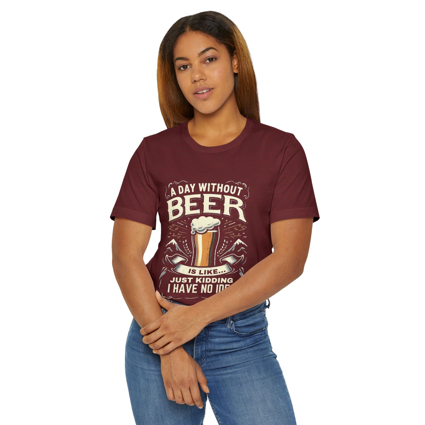 A Day without Beer is like... Unisex Jersey T-Shirt