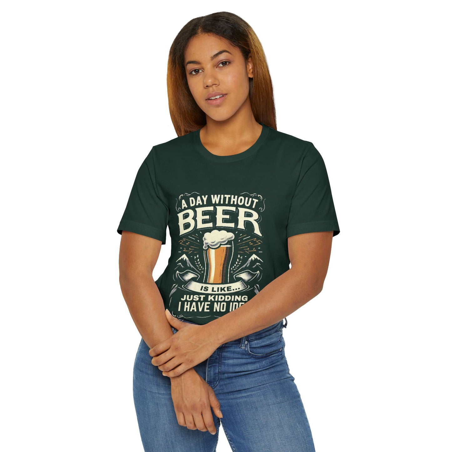 A Day without Beer is like... Unisex Jersey T-Shirt