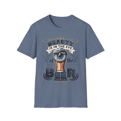 Beauty is in the eye of the Beer Holder Unisex Softstyle T-Shirt