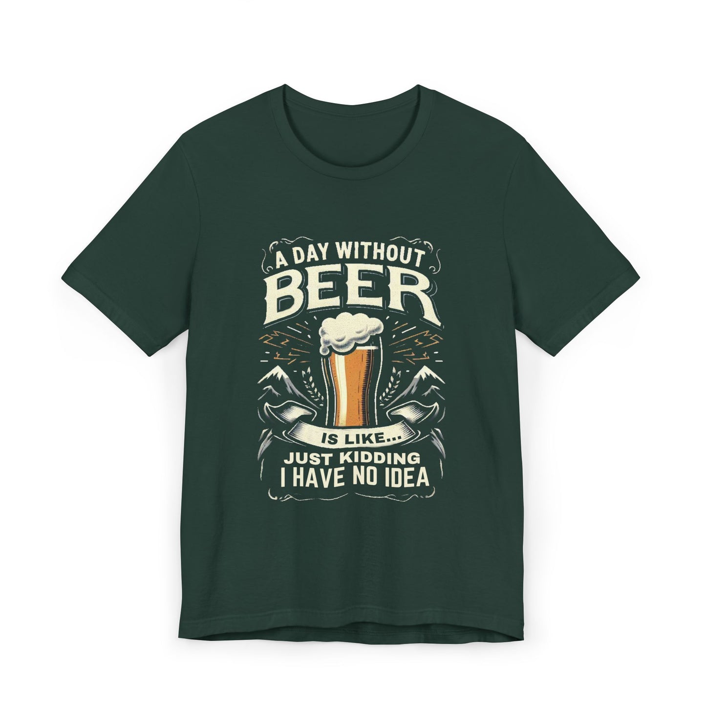 A Day without Beer is like... Unisex Jersey T-Shirt